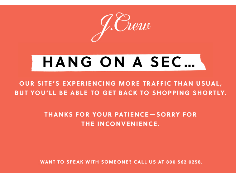 J Crew site says "Hang on a sec" as the site crashes due to heavy load. Load testing could have predicted this.